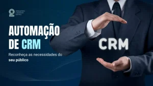 Você já ouviu falar em automação de CRM? Vem que a gente explica!